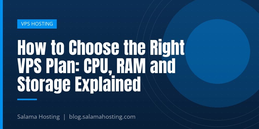 How to Choose the Right VPS Plan: CPU, RAM and Storage Explained