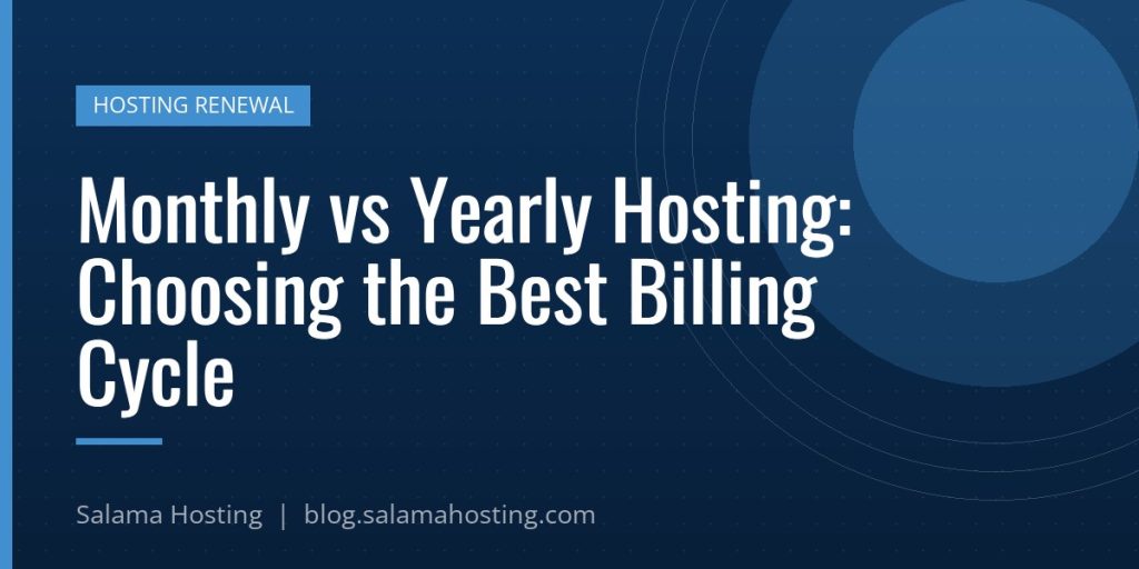Monthly vs Yearly Hosting: Choosing the Best Billing Cycle