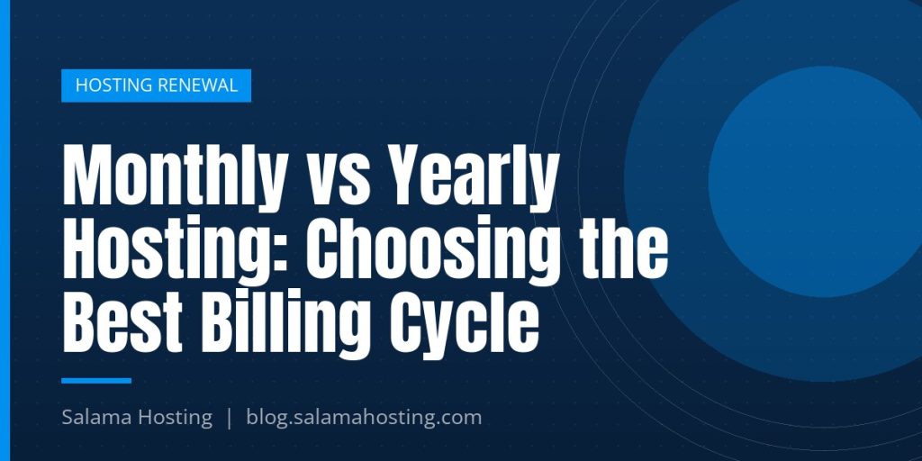 Monthly vs Yearly Hosting: Choosing the Best Billing Cycle