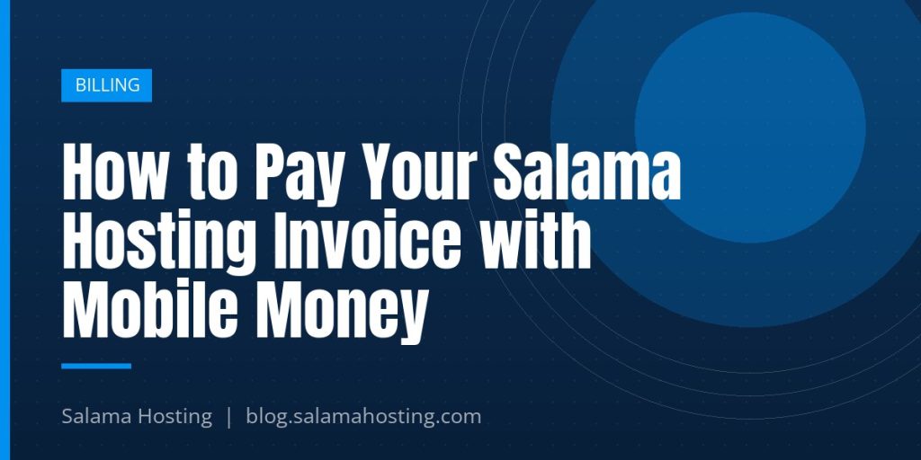 How to Pay Your Salama Hosting Invoice with Mobile Money
