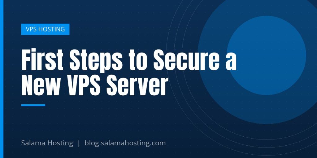 First Steps to Secure a New VPS Server