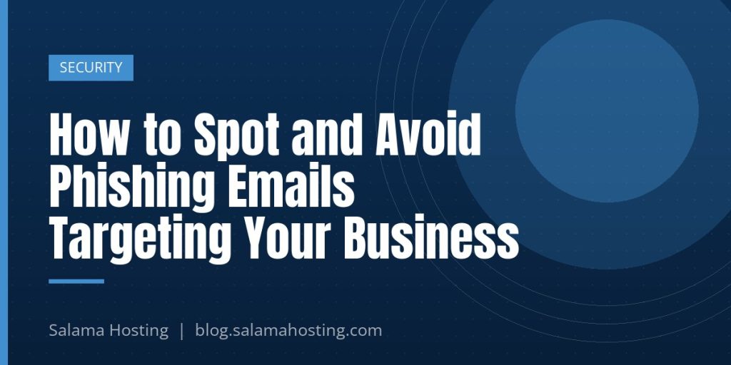 How to Spot and Avoid Phishing Emails Targeting Your Business