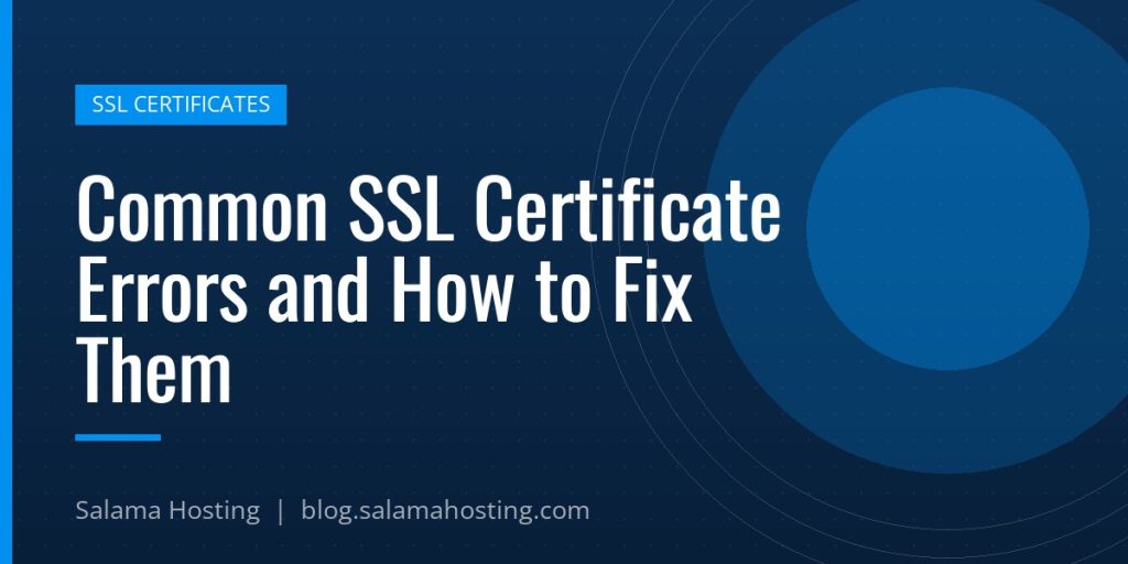 Common SSL Certificate Errors and How to Fix Them