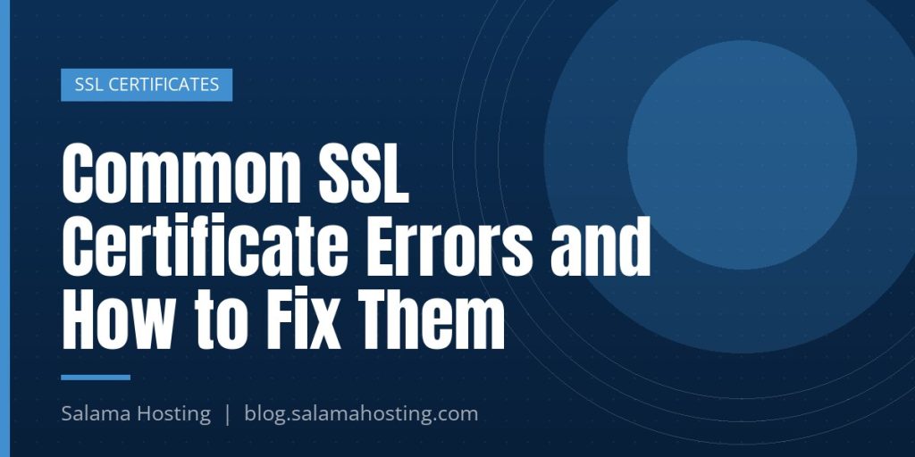 Common SSL Certificate Errors and How to Fix Them