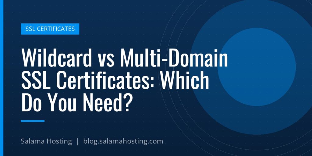 Wildcard vs Multi-Domain SSL Certificates: Which Do You Need?