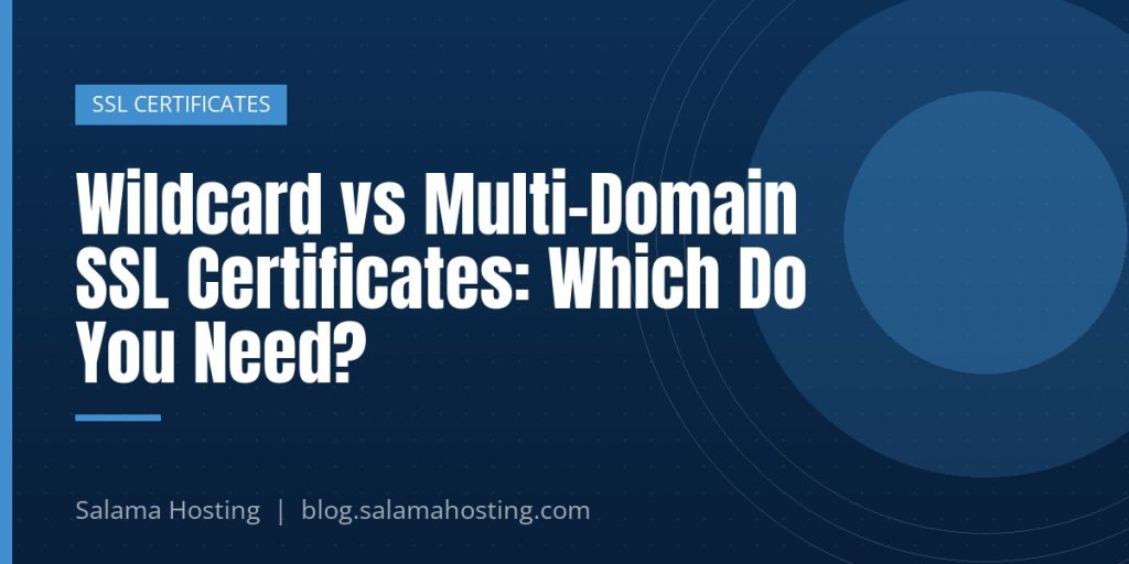 Wildcard vs Multi-Domain SSL Certificates: Which Do You Need?